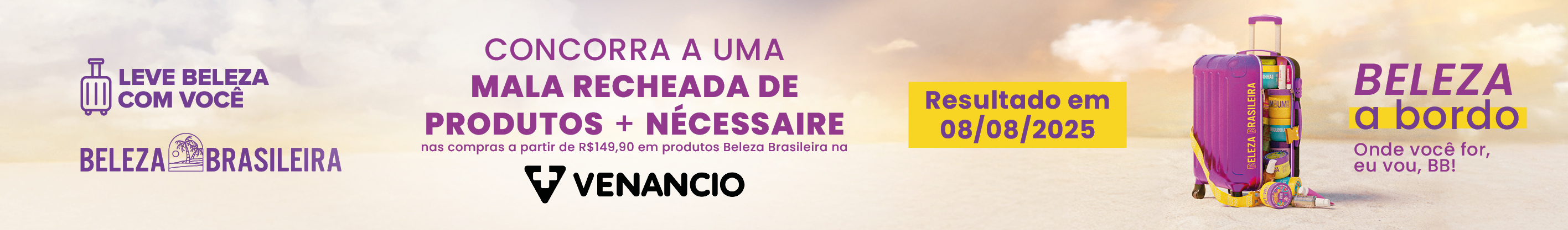 Compre a partir de R$ 149,90 em produtos selecionados e concorra a uma mala recheada de produtos.